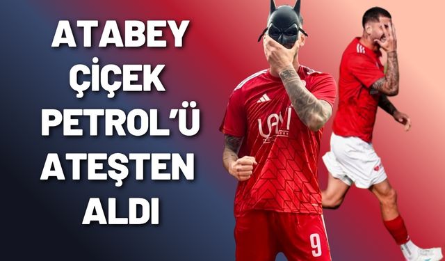 Atabey Çiçek Petrol’ü Ateşten Aldı