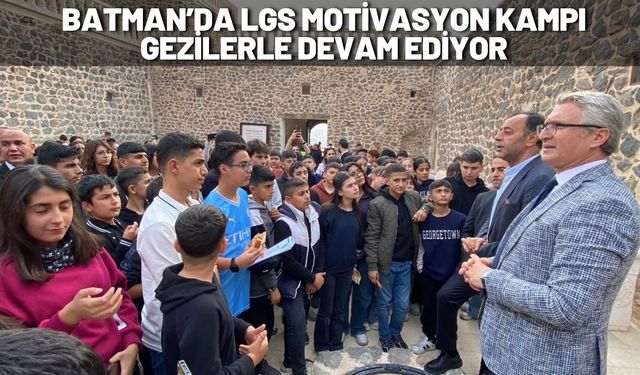 Batman’da LGS Motivasyon Kampı Gezilerle Devam Ediyor