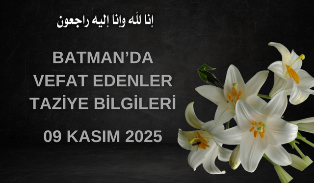 Batman'da Vefat Edenler ve Taziye Bilgileri – 09 Kasım 2025