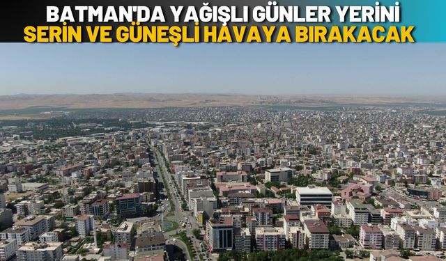 Batman'da Yağışlı Günler Yerini Serin ve Güneşli Havaya Bırakacak