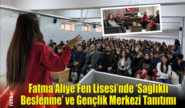 Fatma Aliye Fen Lisesi'nde 'Sağlıklı Beslenme' ve Gençlik Merkezi Tanıtımı