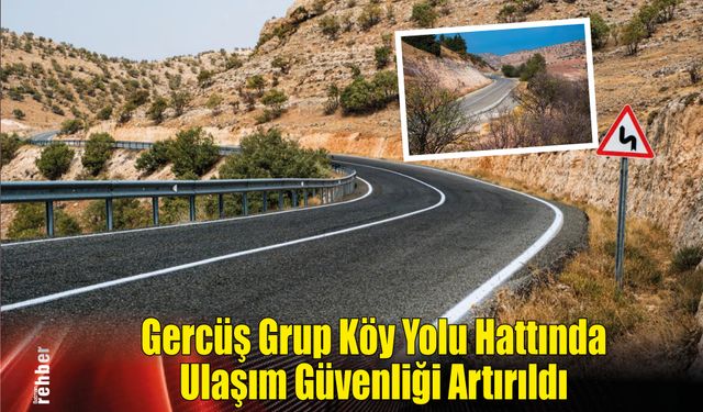 Gercüş Grup Köy Yolu Hattında Ulaşım Güvenliği Artırıldı
