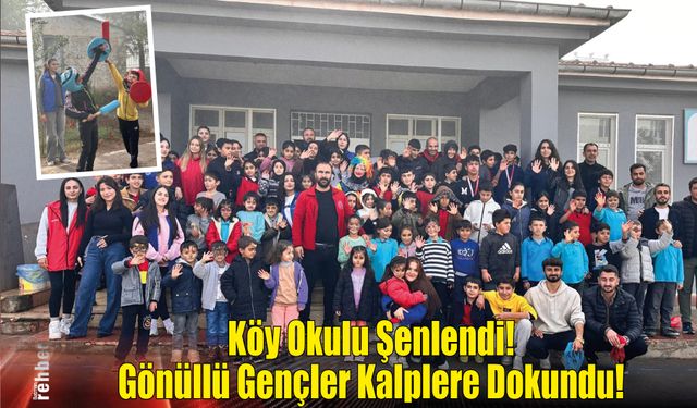 Köy Okulu Şenlendi! Gönüllü Gençler Kalplere Dokundu!