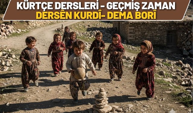 Kürtçe Dersleri Geçmiş Zaman - Dersên Kurdî Dema Bori