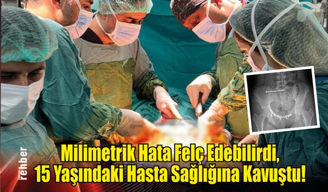 Milimetrik Hata Felç Edebilirdi, 15 Yaşındaki Hasta Sağlığına Kavuştu!