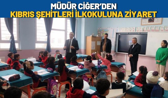Müdür Ciğer’den Kıbrıs Şehitleri İlkokuluna Ziyaret