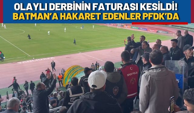 Olaylı Derbinin Faturası Kesildi! Batman'a Hakaret Edenler PFDK’da