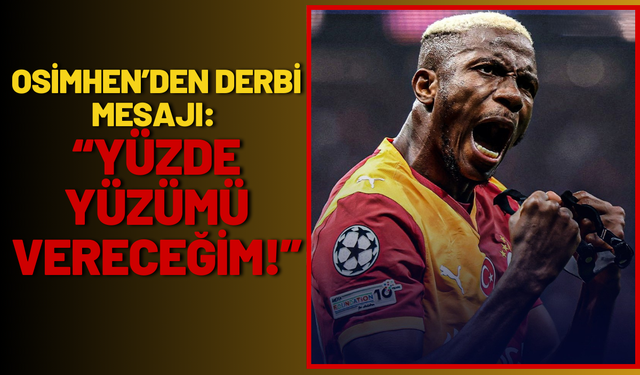 Osimhen’den Derbi Mesajı: “Yüzde Yüzümü Vereceğim!”
