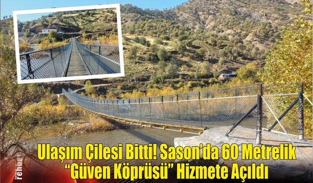 Ulaşım Çilesi Bitti! Sason'da 60 Metrelik "Güven Köprüsü" Hizmete Açıldı