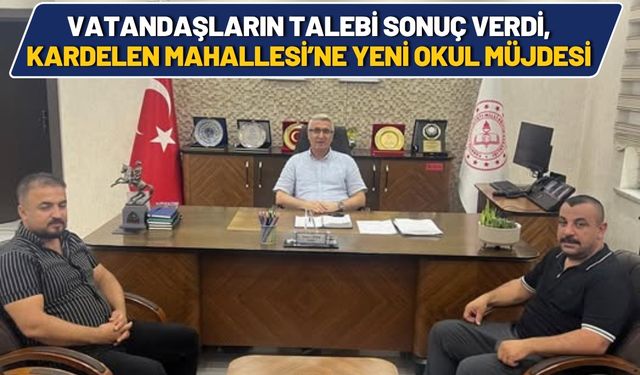 Vatandaşların Talebi Sonuç Verdi, Kardelen Mahallesi’ne Yeni Okul Müjdesi