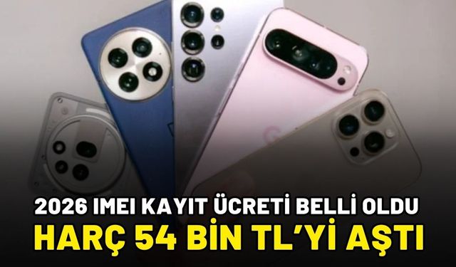 2026 IMEI Kayıt Ücreti Belli Oldu: Harç 54 Bin TL’yi Aştı