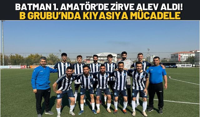 Batman 1. Amatör’de Zirve Alev Aldı! B Grubu’nda Kıyasıya Mücadele