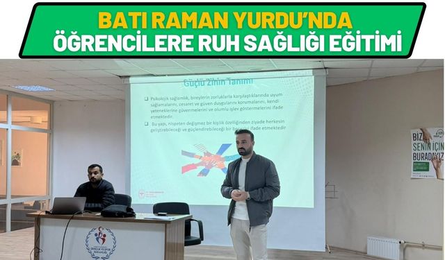 Batı Raman Yurdu’nda Öğrencilere Ruh Sağlığı Eğitimi
