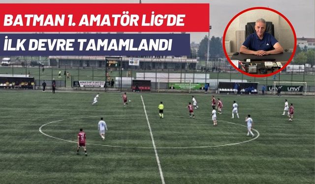 Batman 1. Amatör Lig’de İlk Devre Tamamlandı