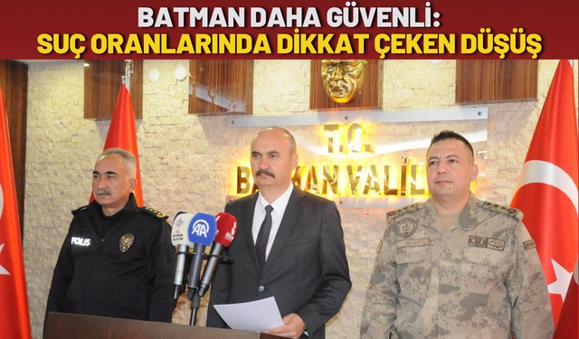 “Batman Daha Güvenli: Suç Oranlarında Dikkat Çeken Düşüş”