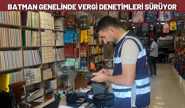 Batman Genelinde Vergi Denetimleri Sürüyor