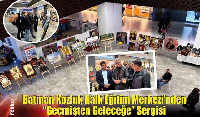 Batman Kozluk Halk Eğitim Merkezi’nden “Geçmişten Geleceğe” Sergisi