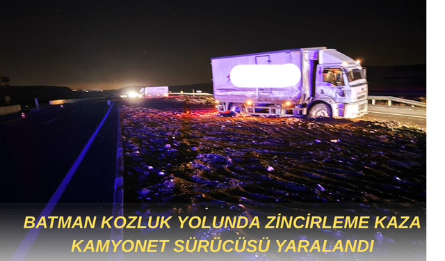 Batman Kozluk Yolunda Zincirleme Kaza Kamyonet Sürücüsü Yaralandı