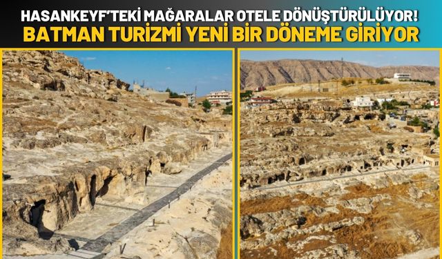 Hasankeyf’teki Mağaralar Otele Dönüştürülüyor! Batman Turizmi Yeni Bir Döneme Giriyor