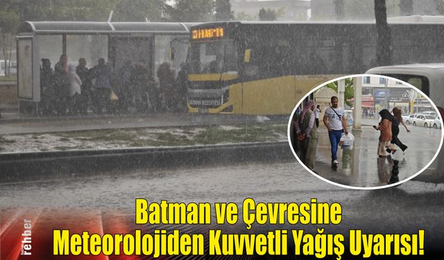 Batman ve Çevresine Meteorolojiden Kuvvetli Yağış Uyarısı!