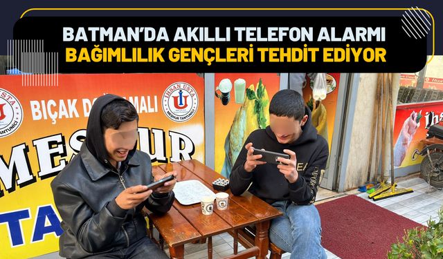 Batman’da Akıllı Telefon Alarmı: Bağımlılık Gençleri Tehdit Ediyor
