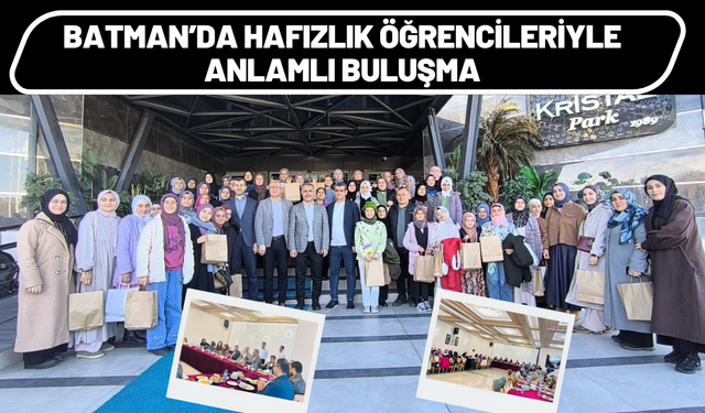 Batman’da Hafızlık Öğrencileriyle Anlamlı Buluşma