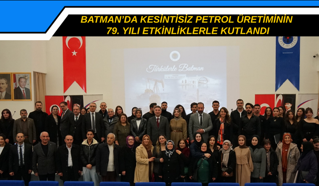 Batman’da Kesintisiz Petrol Üretiminin 79. Yılı Etkinliklerle Kutlandı