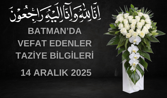 Batman'da Vefat Edenler ve Taziye Bilgileri – 14 Aralık 2025 Pazar