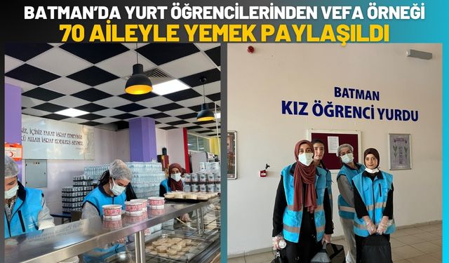 Batman’da Yurt Öğrencilerinden Vefa Örneği: 70 Aileyle Yemek Paylaşıldı