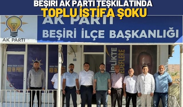 Beşiri AK Parti Teşkilatında Toplu İstifa Şoku