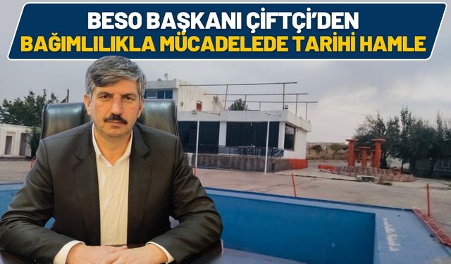 BESO Başkanı Çiftçi’den Bağımlılıkla Mücadelede Tarihi Hamle