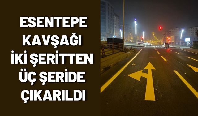 Esentepe Kavşağı İki Şeritten Üç Şeride Çıkarıldı