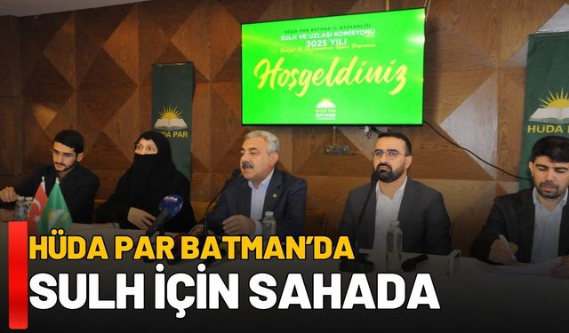 HÜDA PAR Batman’da Sulh İçin Sahada