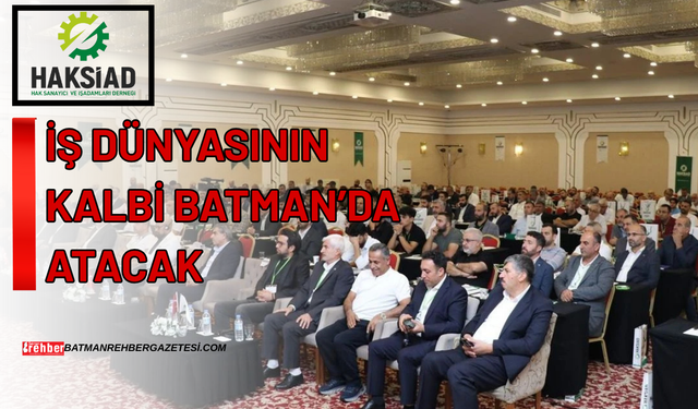 İş Dünyasının Kalbi Batman’da Atacak: HAKSİAD’dan Dev Hizmet Sektörü Zirvesi!