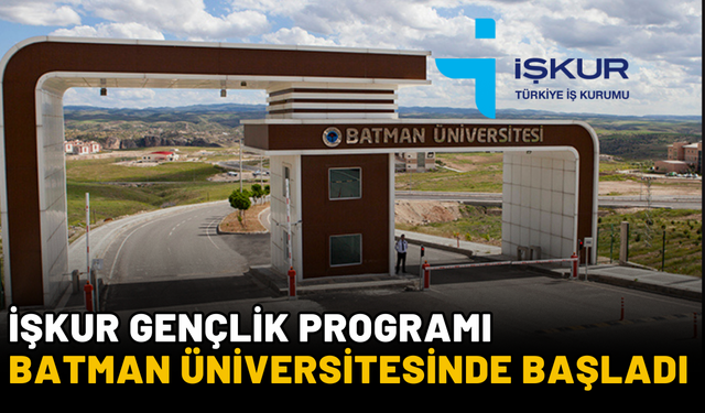 İŞKUR Gençlik Programı  Batman Üniversitesinde Başladı