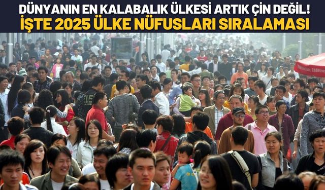 Dünyanın En Kalabalık Ülkesi Artık Çin Değil! İşte 2025 Ülke Nüfusları Sıralaması