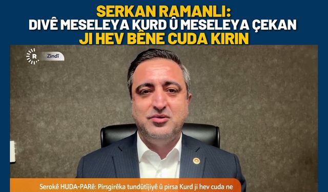 Ramanlı: Divê Meseleya Kurd û Meseleya Çekan Ji Hev Bêne Cuda Kirin