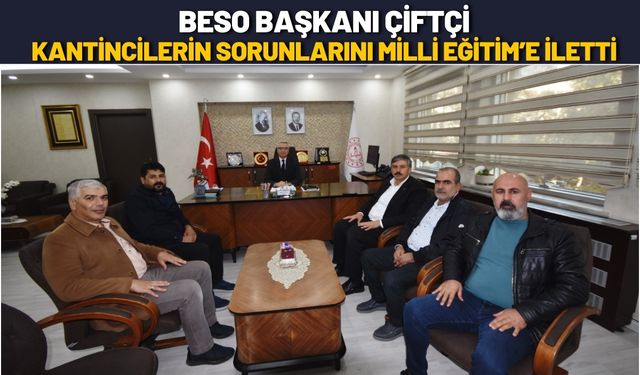 BESO Başkanı Çiftçi, Kantincilerin Sorunlarını Milli Eğitim’e İletti