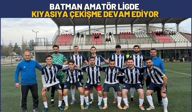 Batman Amatör Ligde Kıyasıya Çekişme Devam Ediyor