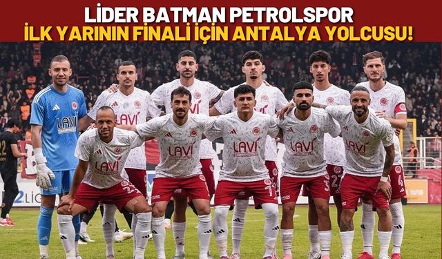 Lider Batman Petrolspor, İlk Yarının Finali İçin Antalya Yolcusu!