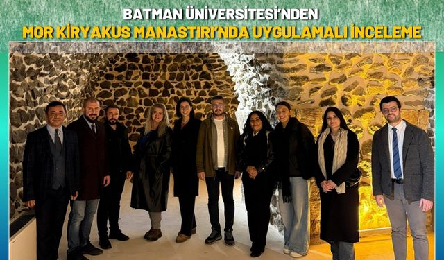Batman Üniversitesi’nde Mor Kiryakus Manastırı’nda Uygulamalı İnceleme
