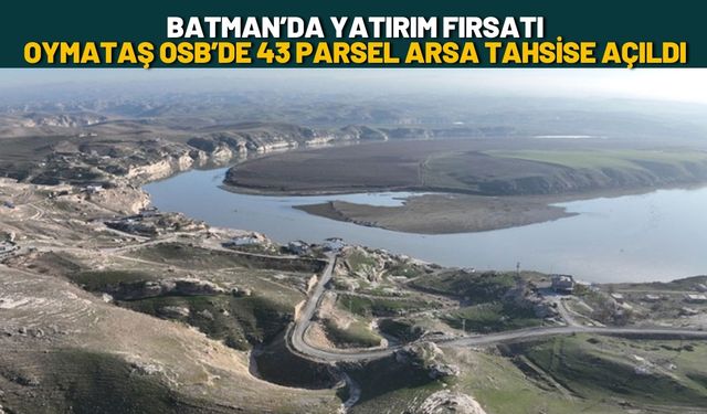Batman’da Yatırım Fırsatı: Oymataş Osb’de 43 Parsel Arsa Tahsise Açıldı