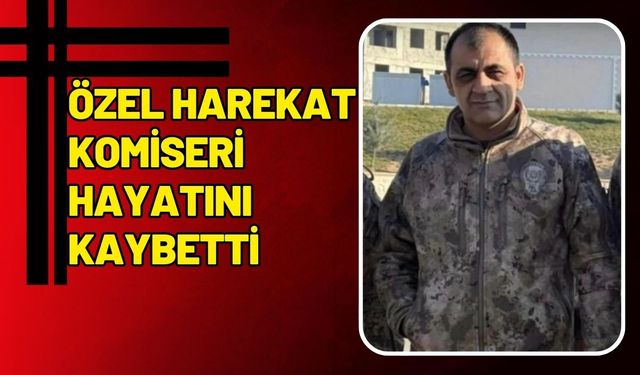 Özel Harekat Komiseri Hayatını Kaybetti