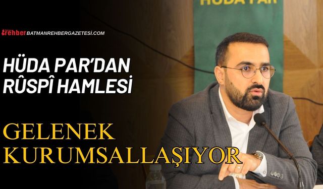 Hüda Par’dan Rûspî Hamlesi Gelenek Kurumsallaşıyor