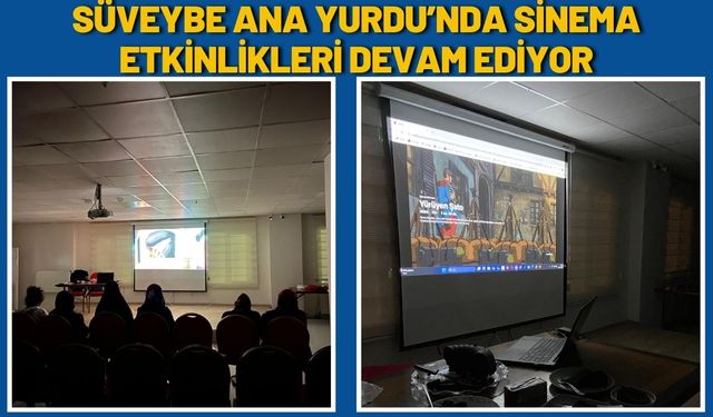Süveybe Ana Yurdu’nda Sinema Etkinlikleri Devam Ediyor