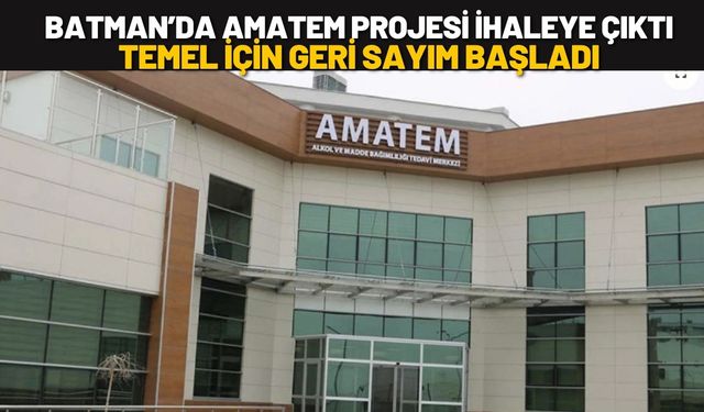 Batman’da AMATEM Projesi İhaleye Çıktı, Temel İçin Geri Sayım Başladı