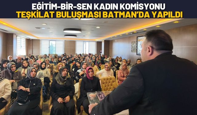Eğitim-Bir-Sen Kadın Komisyonu Teşkilat Buluşması Batman’da Yapıldı