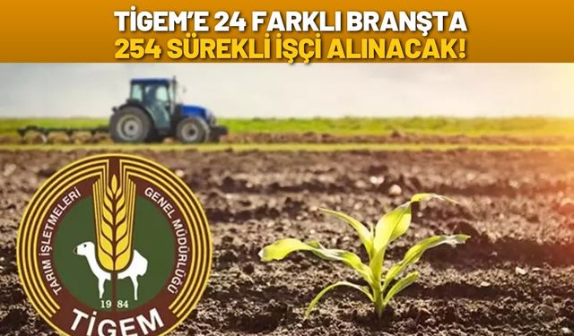 TİGEM’e 24 Farklı Branşta 254 Sürekli İşçi Alınacak!