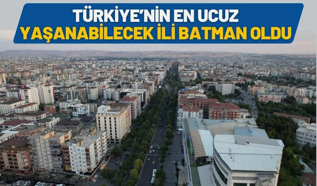 Türkiye’nin En Ucuz Yaşanabilecek İli Batman Oldu