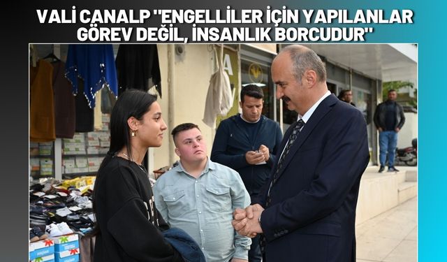 Vali Canalp "Engelliler İçin Yapılanlar Görev Değil, İnsanlık Borcudur"
